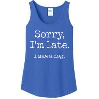 Sorry Im Late I Saw A Dog Cute Funny Puppy Pet Owner Ladies Essential Tank