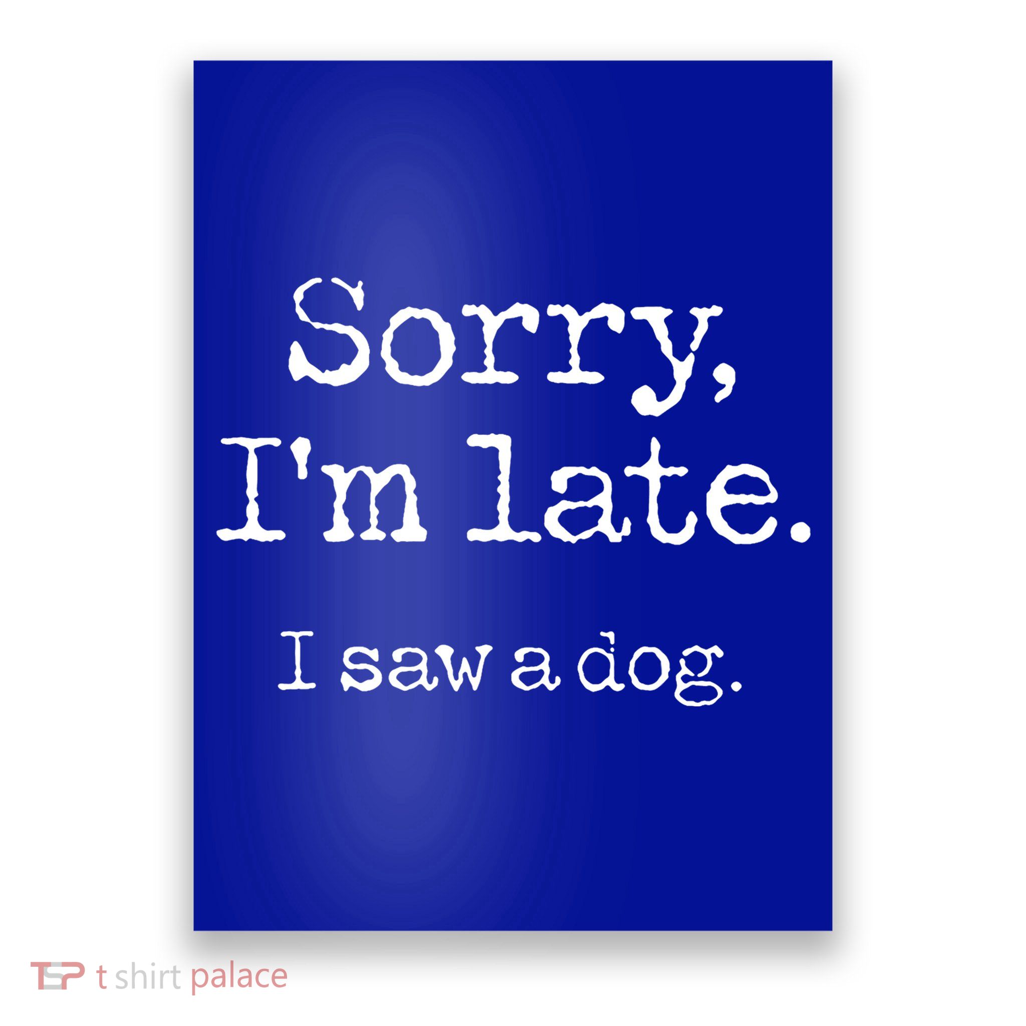 Sorry Im Late I Saw A Dog Cute Funny Puppy Pet Owner Poster
