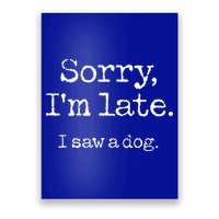 Sorry Im Late I Saw A Dog Cute Funny Puppy Pet Owner Poster