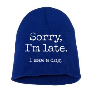 Sorry Im Late I Saw A Dog Cute Funny Puppy Pet Owner Short Acrylic Beanie