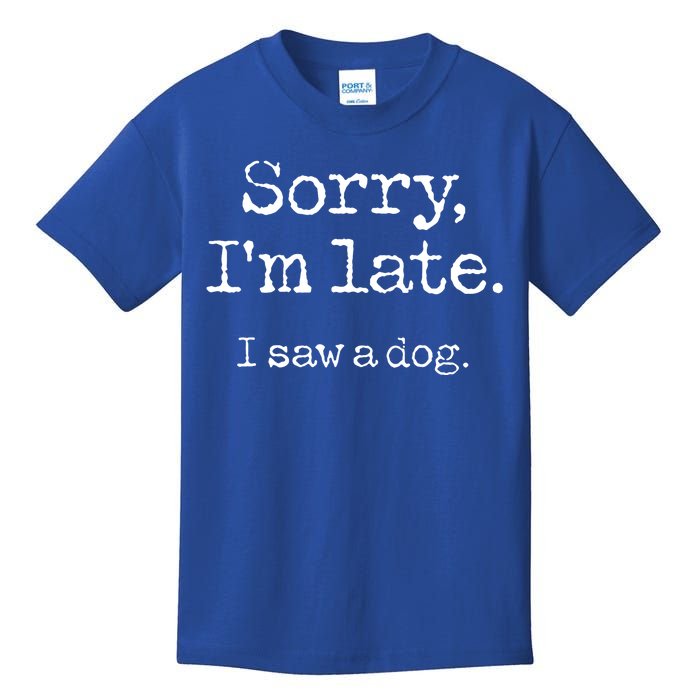 Sorry Im Late I Saw A Dog Cute Funny Puppy Pet Owner Kids T-Shirt