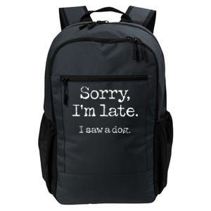 Sorry Im Late I Saw A Dog Cute Funny Puppy Pet Owner Daily Commute Backpack