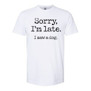 Sorry Im Late I Saw A Dog Cute Funny Puppy Pet Owner Softstyle CVC T-Shirt