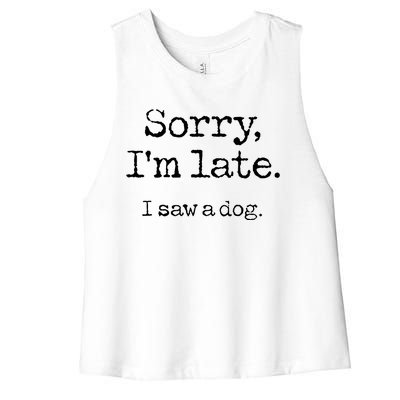 Sorry Im Late I Saw A Dog Cute Funny Puppy Pet Owner Women's Racerback Cropped Tank