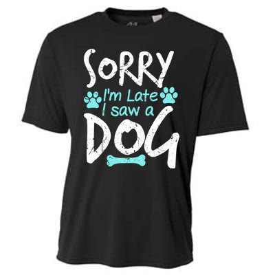 Sorry I'm Late I Saw A Dog Funny Pet Dog Breeder Funny Gift Cooling Performance Crew T-Shirt