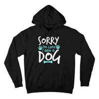 Sorry I'm Late I Saw A Dog Funny Pet Dog Breeder Funny Gift Hoodie