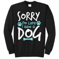 Sorry I'm Late I Saw A Dog Funny Pet Dog Breeder Funny Gift Sweatshirt