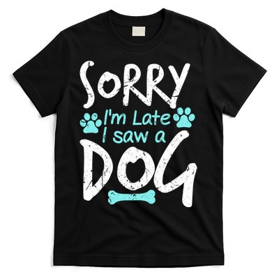 Sorry I'm Late I Saw A Dog Funny Pet Dog Breeder Funny Gift T-Shirt