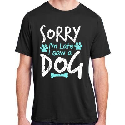 Sorry I'm Late I Saw A Dog Funny Pet Dog Breeder Funny Gift Adult ChromaSoft Performance T-Shirt