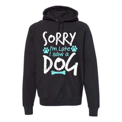 Sorry I'm Late I Saw A Dog Funny Pet Dog Breeder Funny Gift Premium Hoodie