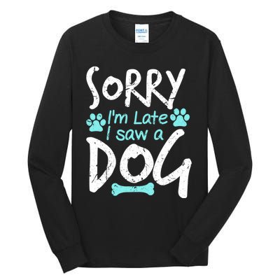 Sorry I'm Late I Saw A Dog Funny Pet Dog Breeder Funny Gift Tall Long Sleeve T-Shirt