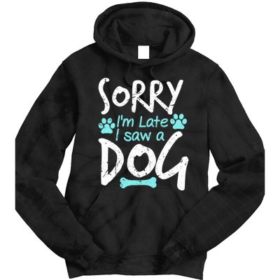 Sorry I'm Late I Saw A Dog Funny Pet Dog Breeder Funny Gift Tie Dye Hoodie