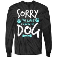 Sorry I'm Late I Saw A Dog Funny Pet Dog Breeder Funny Gift Tie-Dye Long Sleeve Shirt