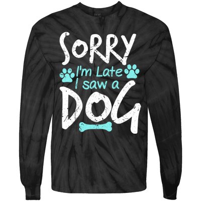 Sorry I'm Late I Saw A Dog Funny Pet Dog Breeder Funny Gift Tie-Dye Long Sleeve Shirt