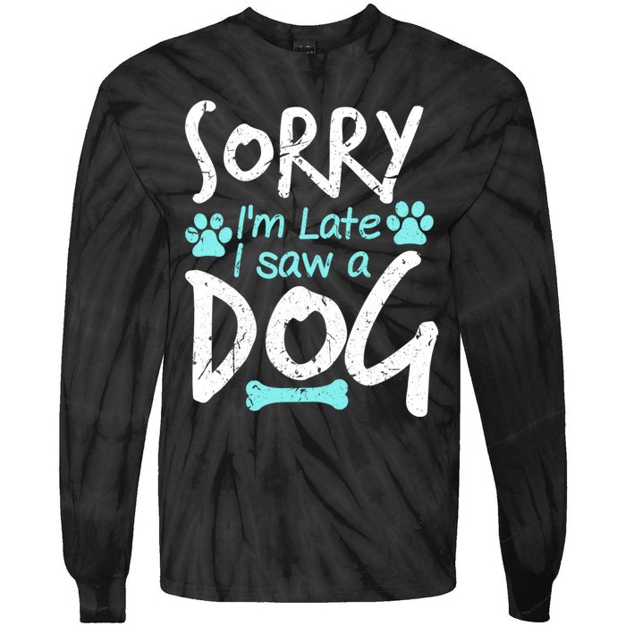 Sorry I'm Late I Saw A Dog Funny Pet Dog Breeder Funny Gift Tie-Dye Long Sleeve Shirt