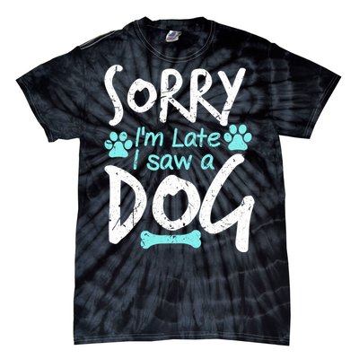 Sorry I'm Late I Saw A Dog Funny Pet Dog Breeder Funny Gift Tie-Dye T-Shirt