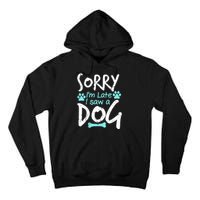 Sorry I'm Late I Saw A Dog Funny Pet Dog Breeder Funny Gift Tall Hoodie