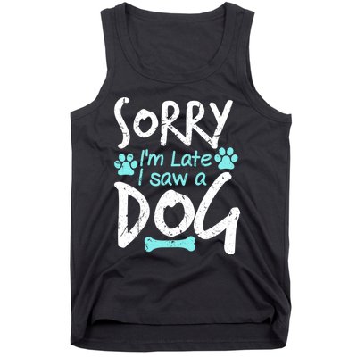 Sorry I'm Late I Saw A Dog Funny Pet Dog Breeder Funny Gift Tank Top