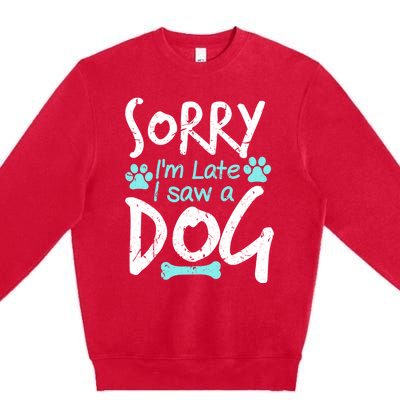 Sorry I'm Late I Saw A Dog Funny Pet Dog Breeder Funny Gift Premium Crewneck Sweatshirt