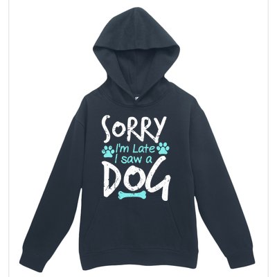 Sorry I'm Late I Saw A Dog Funny Pet Dog Breeder Funny Gift Urban Pullover Hoodie