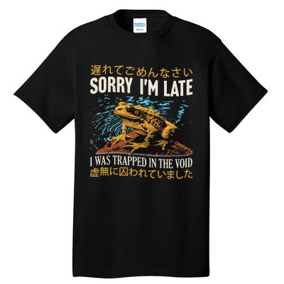 Sorry IM Late I Was Trapped In The Void Frog Japanese Tall T-Shirt