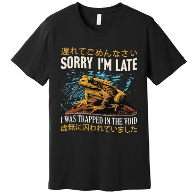 Sorry IM Late I Was Trapped In The Void Frog Japanese Premium T-Shirt