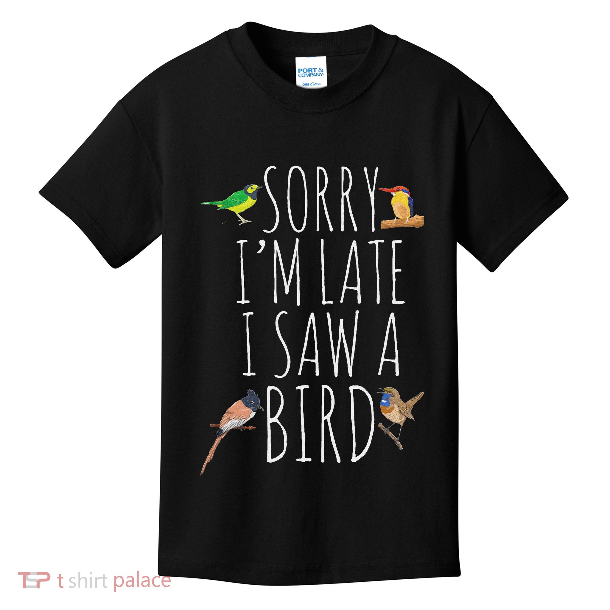 Sorry IM Late I Saw A Bird Cute Bird Lover Birding Kids T-Shirt