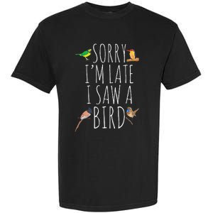 Sorry I'M Late I Saw A Bird Cute Bird Lover Birding Garment-Dyed Heavyweight T-Shirt