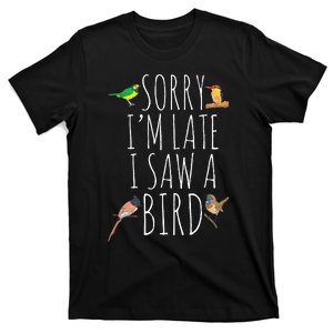 Sorry I'M Late I Saw A Bird Cute Bird Lover Birding T-Shirt