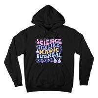 Science Is Like Magic But Real Mug Science Teacher Back To School Tall Hoodie