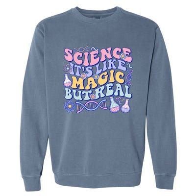 Science Is Like Magic But Real Mug Science Teacher Back To School Garment-Dyed Sweatshirt