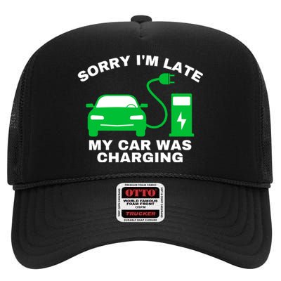 Sorry I’m Late My Car Was Charging Drive EVs Funny EV Car High Crown Mesh Back Trucker Hat