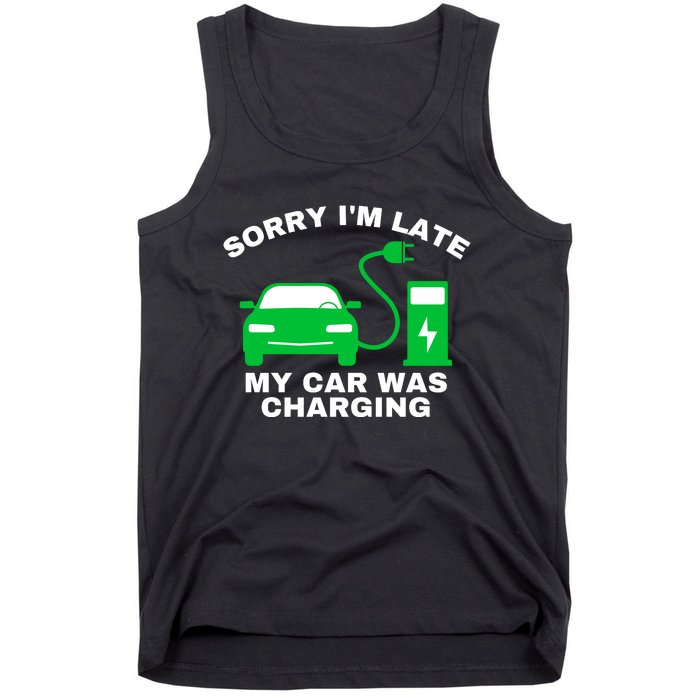 Sorry I’m Late My Car Was Charging Drive EVs Funny EV Car Tank Top