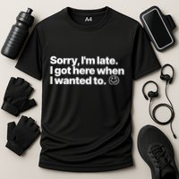 Sorry IM Late I Got Here When I Wanted To Funny Sarcastic Gift Cooling Performance Crew T-Shirt