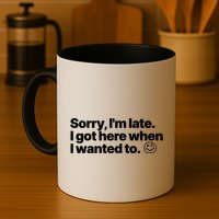 Sorry IM Late I Got Here When I Wanted To Funny Sarcastic Gift Mug