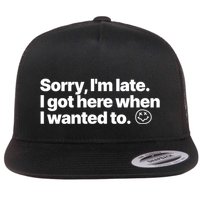 Sorry IM Late I Got Here When I Wanted To Funny Sarcastic Gift Flat Bill Trucker Hat