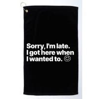 Sorry IM Late I Got Here When I Wanted To Funny Sarcastic Gift Golf Towel