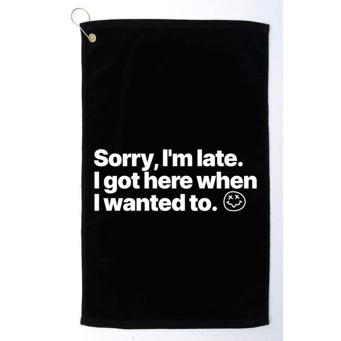 Sorry IM Late I Got Here When I Wanted To Funny Sarcastic Gift Golf Towel