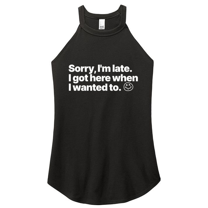 Sorry IM Late I Got Here When I Wanted To Funny Sarcastic Gift Women's Perfect Tri Rocker Tank