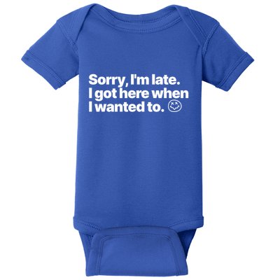 Sorry IM Late I Got Here When I Wanted To Funny Sarcastic Gift Baby Bodysuit