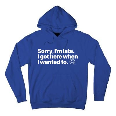 Sorry IM Late I Got Here When I Wanted To Funny Sarcastic Gift Tall Hoodie