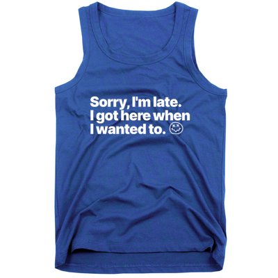 Sorry IM Late I Got Here When I Wanted To Funny Sarcastic Gift Tank Top