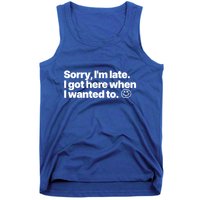 Sorry IM Late I Got Here When I Wanted To Funny Sarcastic Gift Tank Top