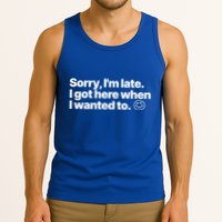Sorry IM Late I Got Here When I Wanted To Funny Sarcastic Gift Tank Top