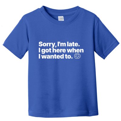 Sorry IM Late I Got Here When I Wanted To Funny Sarcastic Gift Toddler T-Shirt