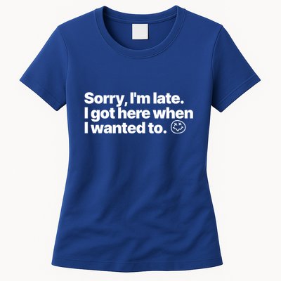 Sorry IM Late I Got Here When I Wanted To Funny Sarcastic Gift Womens T-Shirt
