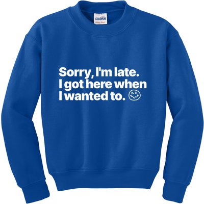 Sorry IM Late I Got Here When I Wanted To Funny Sarcastic Gift Kids Sweatshirt