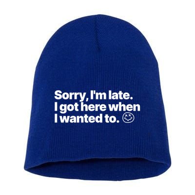 Sorry IM Late I Got Here When I Wanted To Funny Sarcastic Gift Short Acrylic Beanie
