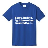 Sorry IM Late I Got Here When I Wanted To Funny Sarcastic Gift Kids T-Shirt