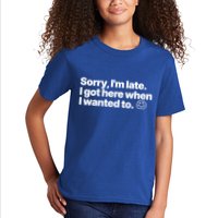 Sorry IM Late I Got Here When I Wanted To Funny Sarcastic Gift Kids T-Shirt